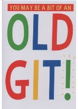 You May Be A Bit Of An Old Git!